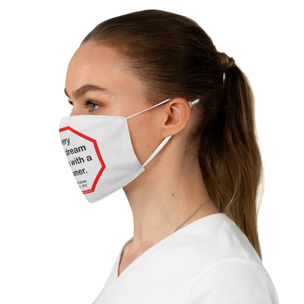 S2T- Every great dream begins with a dreamer.  -  Harriet Tubman  1822    1913  - B4Uspeak Make a Statement Fabric Face Mask wht