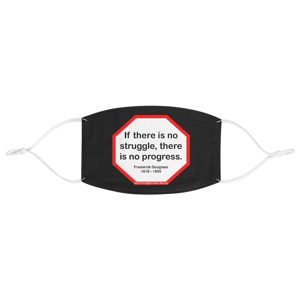 S2T- If there is no struggle, there is no progress.  -  Frederick Douglass  1818 - 1895  - B4Uspeak Make a Statement Fabric Face Mask blk