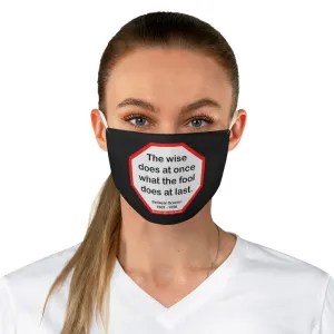 The wise does at once what the fool does at last.  -  Baltasar Gracian  1601 - 1658  - B4Uspeak Make a Statement Fabric Face Mask blk