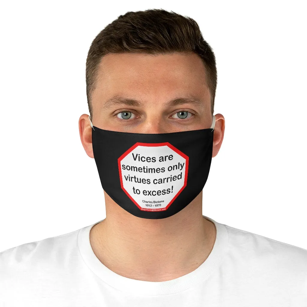 Vices are sometimes only virtues carried to excess!  -  Charles Dickens 1812  1870  - B4Uspeak Make a Statement Fabric Face Mask blk