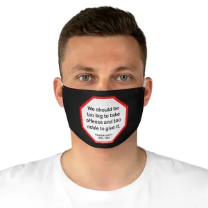 We should be too big to take offense and too noble to give it.  -  Abraham Lincoln 1806  1865  - B4Uspeak Make a Statement Fabric Face Mask blk
