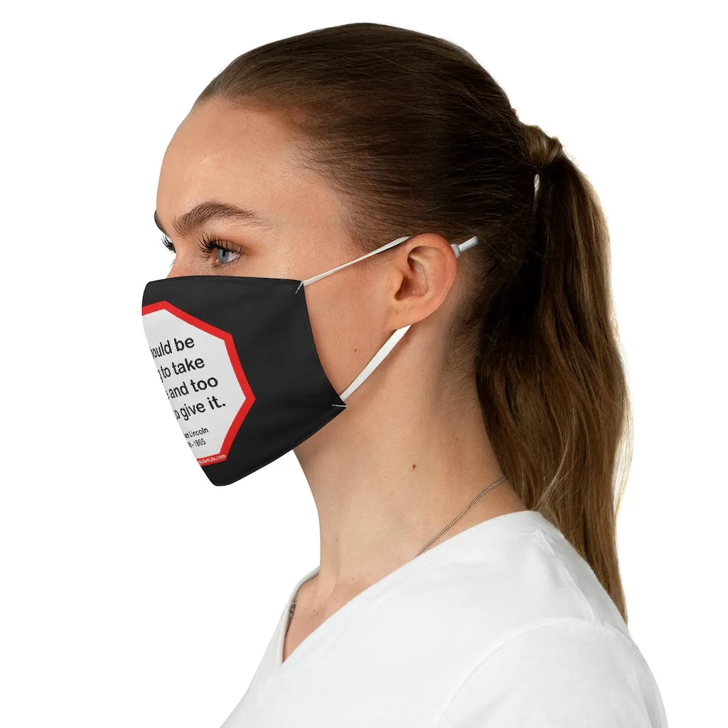We should be too big to take offense and too noble to give it.  -  Abraham Lincoln 1806  1865  - B4Uspeak Make a Statement Fabric Face Mask blk
